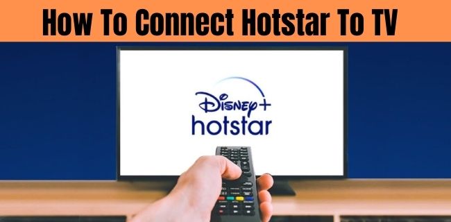 How To Connect Hotstar To TV